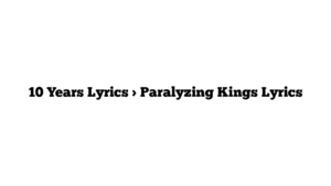 10 Years Lyrics > Paralyzing Kings Lyrics