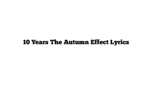 10 Years The Autumn Effect Lyrics