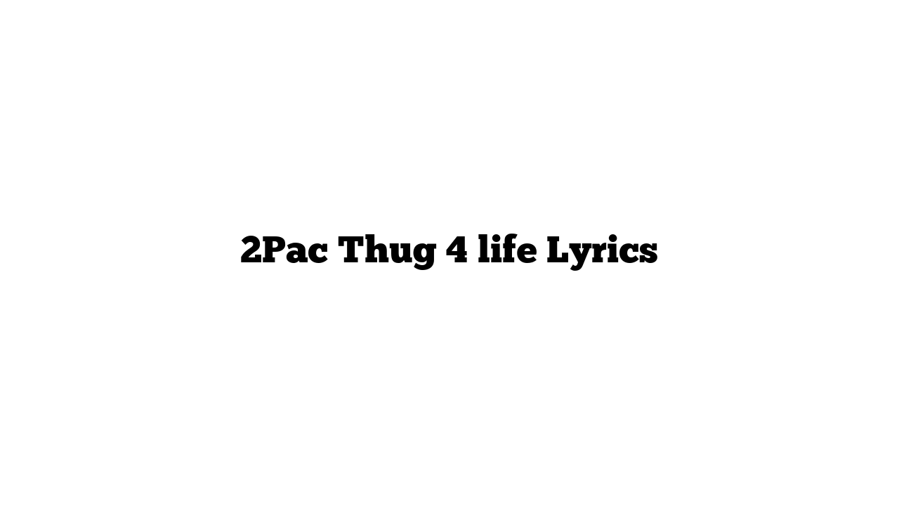 2Pac Thug 4 life Lyrics