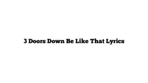 3 Doors Down Be Like That Lyrics