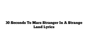 30 Seconds To Mars Stranger In A Strange Land Lyrics