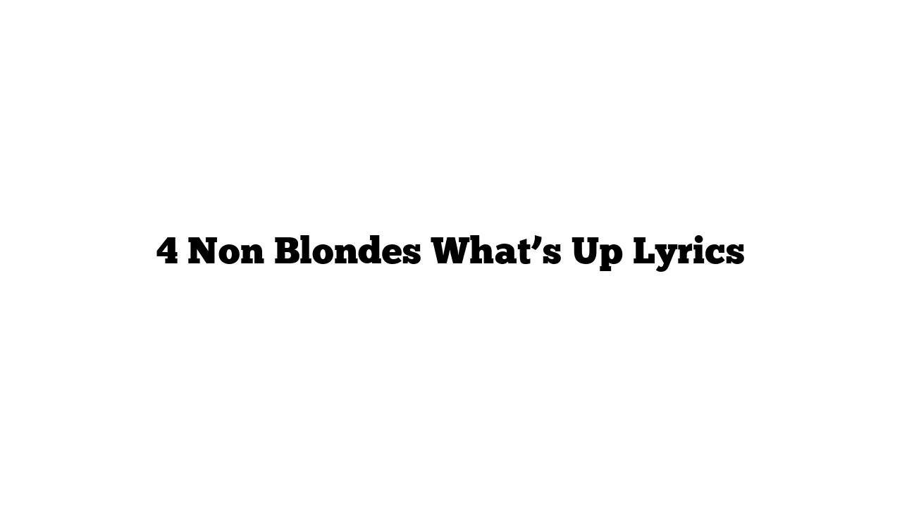 4 Non Blondes What’s Up Lyrics