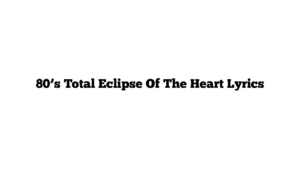 80’s Total Eclipse Of The Heart Lyrics