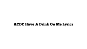 ACDC Have A Drink On Me Lyrics