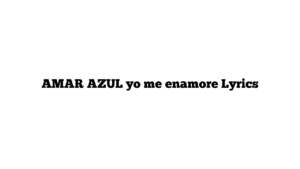 AMAR AZUL yo me enamore Lyrics