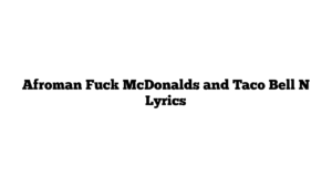 Afroman Fuck McDonalds and Taco Bell N Lyrics