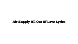 Air Supply All Out Of Love Lyrics