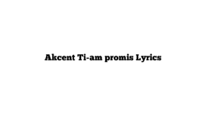 Akcent Ti-am promis Lyrics