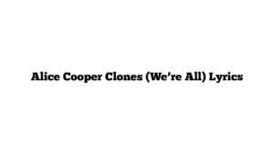 Alice Cooper Clones (We’re All) Lyrics