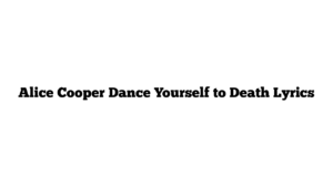 Alice Cooper Dance Yourself to Death Lyrics