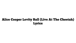 Alice Cooper Levity Ball (Live At The Cheetah) Lyrics