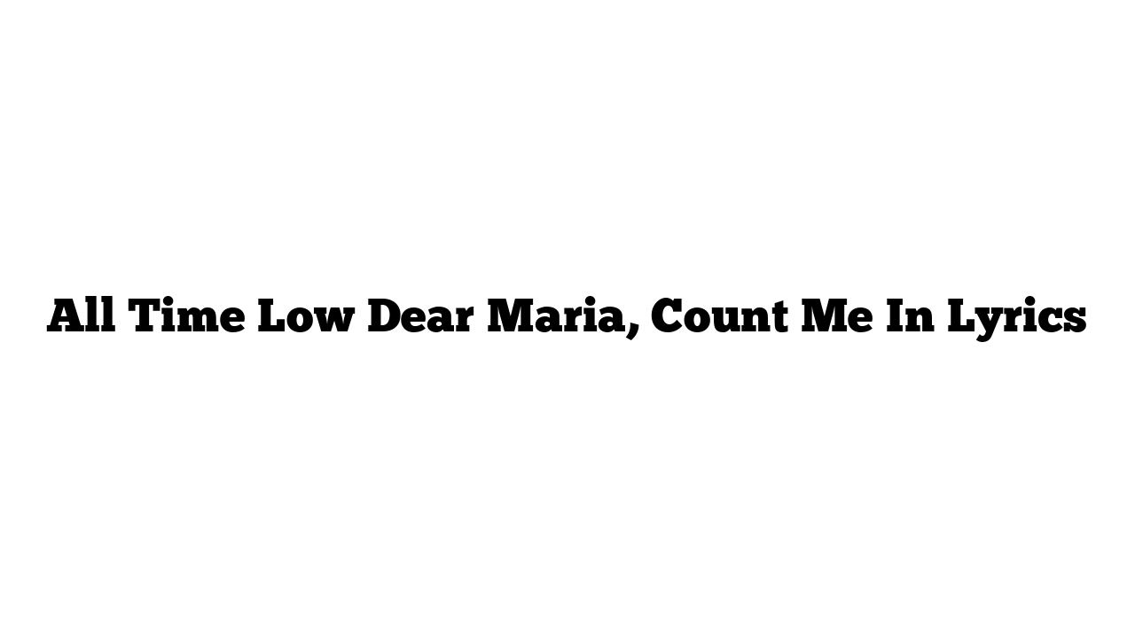 All Time Low Dear Maria, Count Me In Lyrics