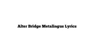 Alter Bridge Metalingus Lyrics