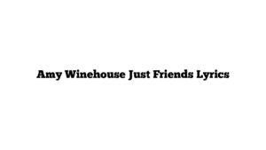 Amy Winehouse Just Friends Lyrics