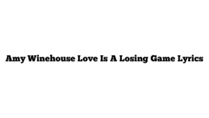 Amy Winehouse Love Is A Losing Game Lyrics