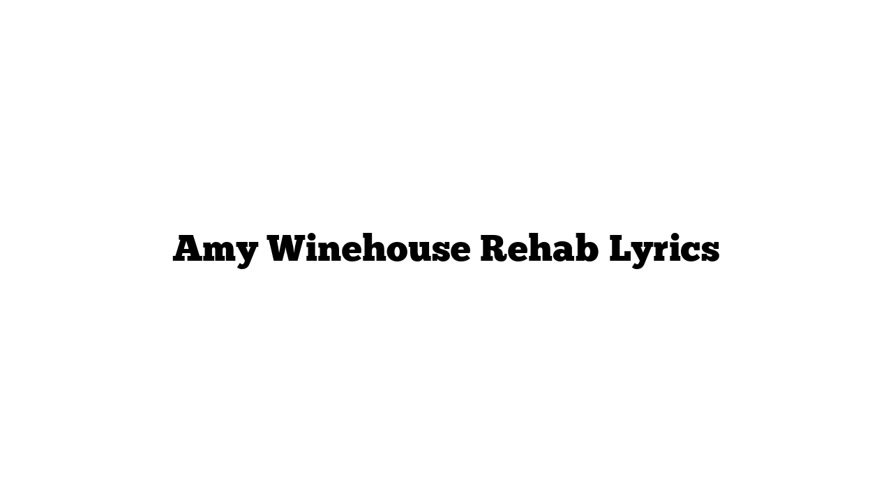 Amy Winehouse Rehab Lyrics