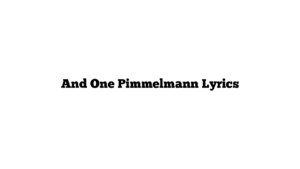 And One Pimmelmann Lyrics