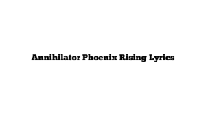 Annihilator Phoenix Rising Lyrics