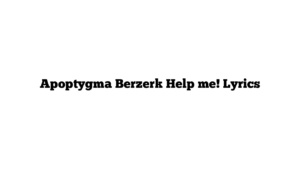 Apoptygma Berzerk Help me! Lyrics