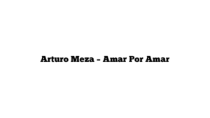 Arturo Meza – Amar Por Amar