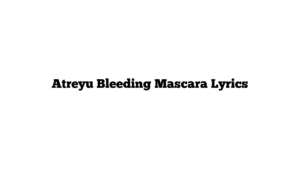 Atreyu Bleeding Mascara Lyrics