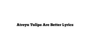 Atreyu Tulips Are Better Lyrics