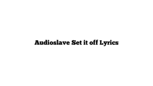 Audioslave Set it off Lyrics