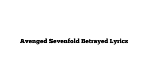 Avenged Sevenfold Betrayed Lyrics