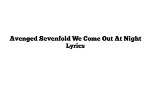 Avenged Sevenfold We Come Out At Night Lyrics