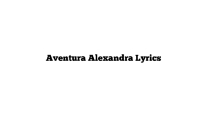 Aventura Alexandra Lyrics