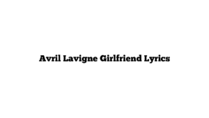 Avril Lavigne Girlfriend Lyrics