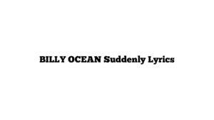 BILLY OCEAN Suddenly Lyrics