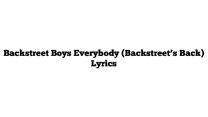 Backstreet Boys Everybody (Backstreet’s Back) Lyrics