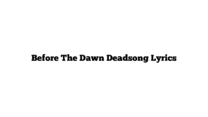 Before The Dawn Deadsong Lyrics