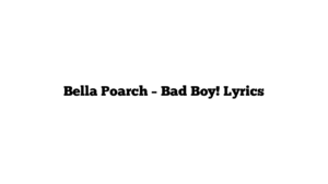 Bella Poarch – Bad Boy! Lyrics