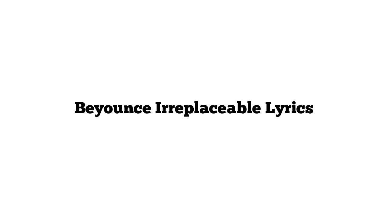 Beyounce Irreplaceable Lyrics