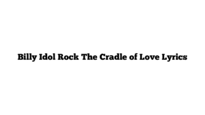 Billy Idol Rock The Cradle of Love Lyrics