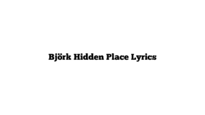 Björk Hidden Place Lyrics