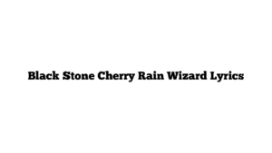 Black Stone Cherry Rain Wizard Lyrics