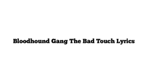 Bloodhound Gang The Bad Touch Lyrics