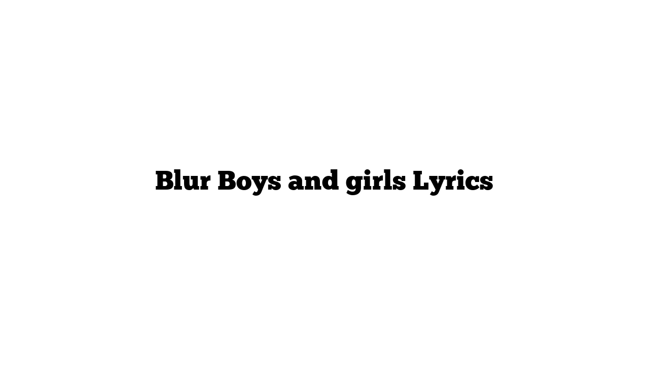 Blur Boys and girls Lyrics