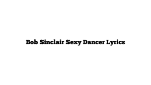 Bob Sinclair Sexy Dancer Lyrics