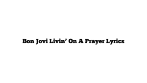 Bon Jovi Livin’ On A Prayer Lyrics