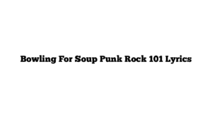 Bowling For Soup Punk Rock 101 Lyrics