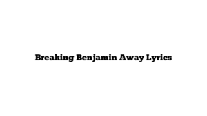 Breaking Benjamin Away Lyrics