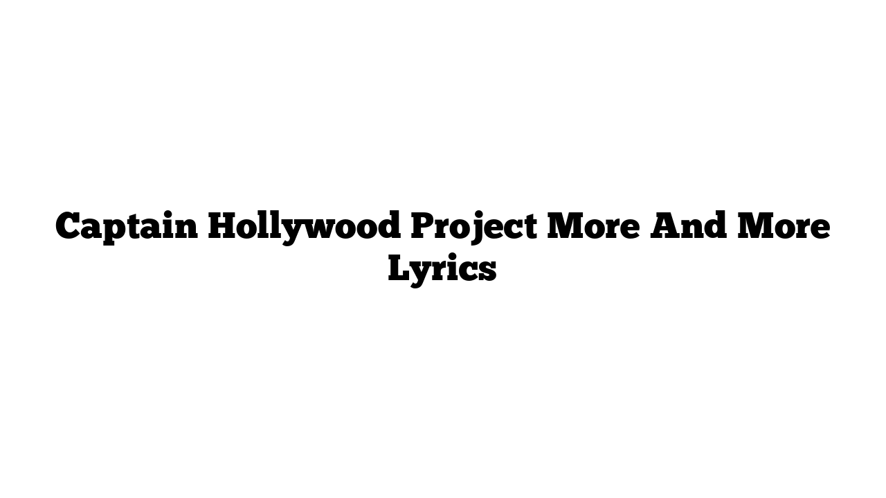 Captain Hollywood Project More And More Lyrics