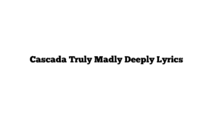 Cascada Truly Madly Deeply Lyrics