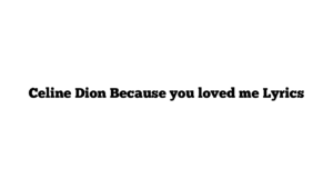 Celine Dion Because you loved me Lyrics