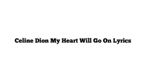 Celine Dion My Heart Will Go On Lyrics