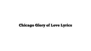 Chicago Glory of Love Lyrics